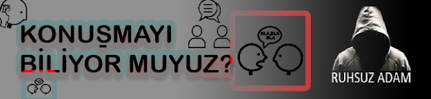 KONUŞMAYI BİLİYOR MUYUZ?